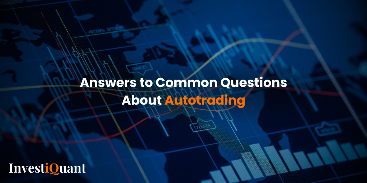 Answers to Your Common Autotrading Questions Series: Part 1